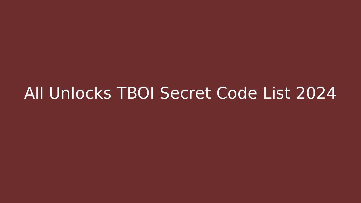All Unlocks TBOI Secret Code List 2024 - Boomer Naturals