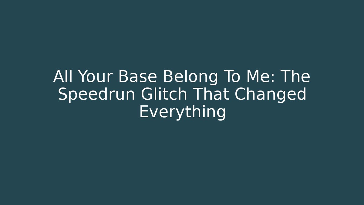 All Your Base Belong To Me: The Speedrun Glitch That Changed Everything
