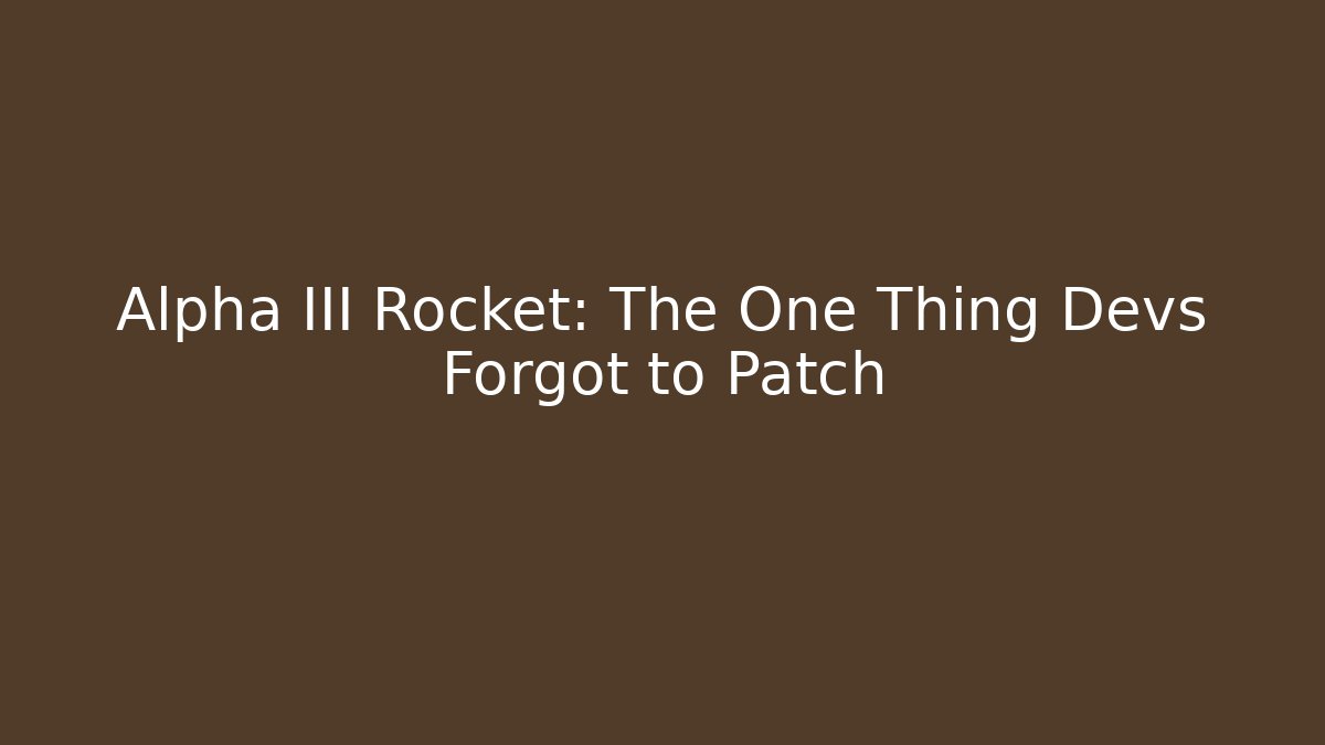 Alpha III Rocket: The One Thing Devs Forgot to Patch - Boomer Naturals