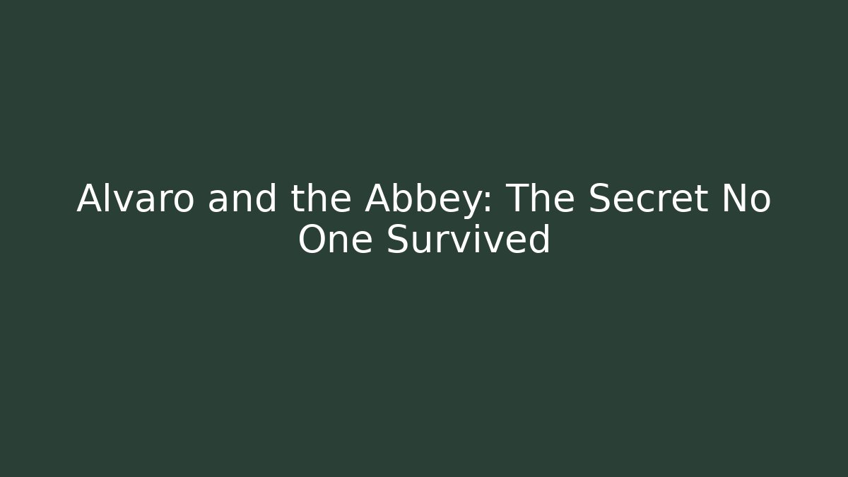 Alvaro and the Abbey: The Secret No One Survived