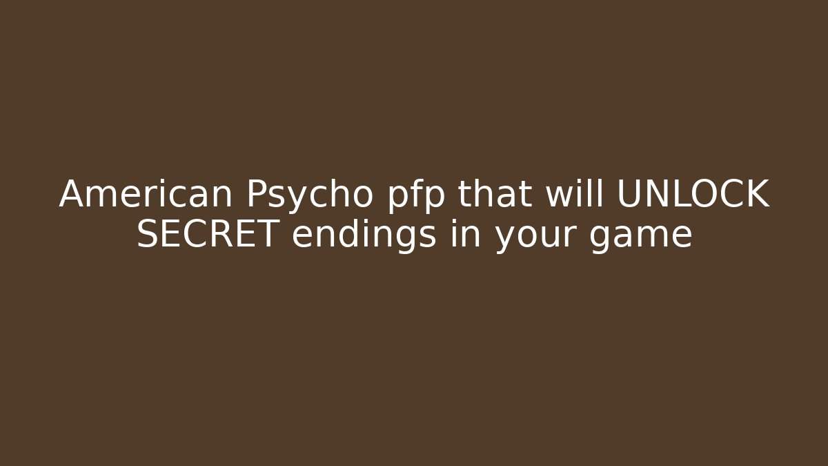 American Psycho pfp that will UNLOCK SECRET endings in your game