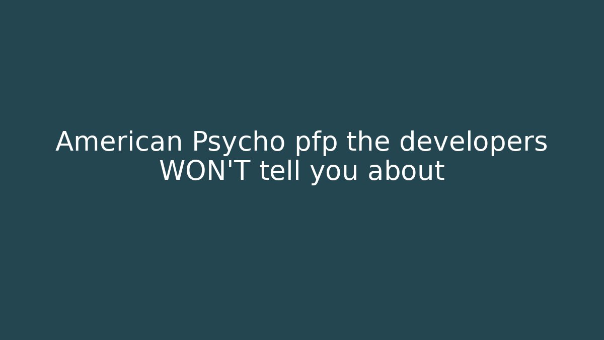 American Psycho pfp the developers WON'T tell you about