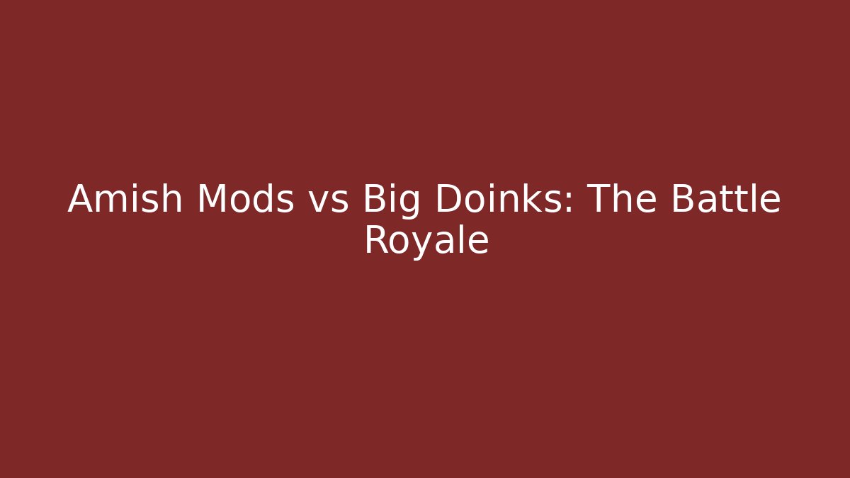 Amish Mods vs Big Doinks: The Battle Royale - Boomer Naturals