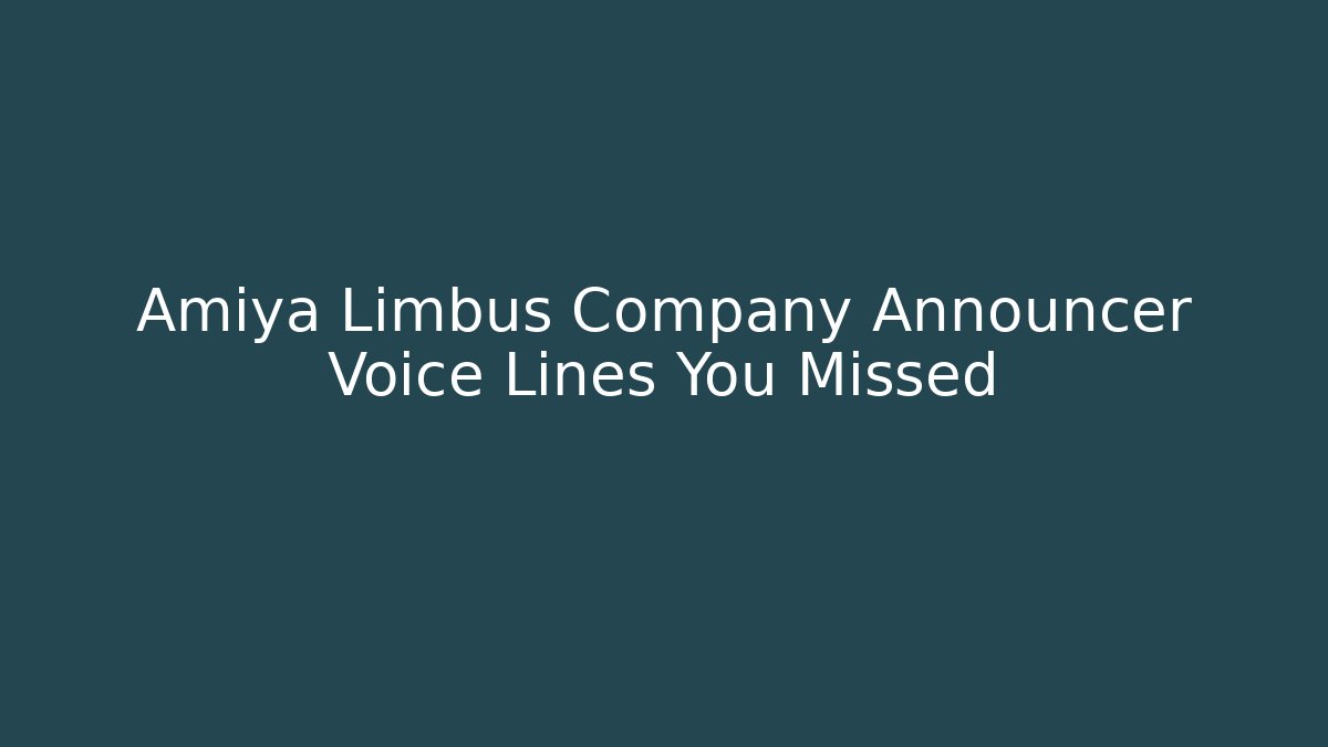 Amiya Limbus Company Announcer Voice Lines You Missed