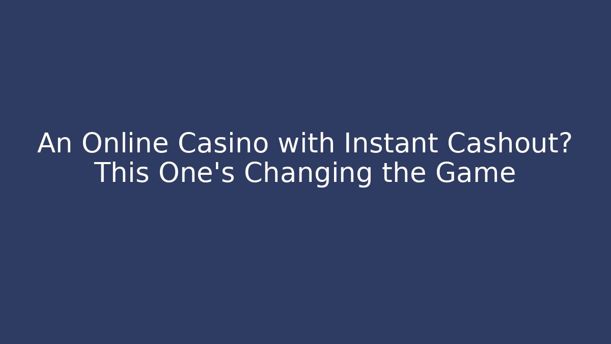 An Online Casino with Instant Cashout? This One's Changing the Game