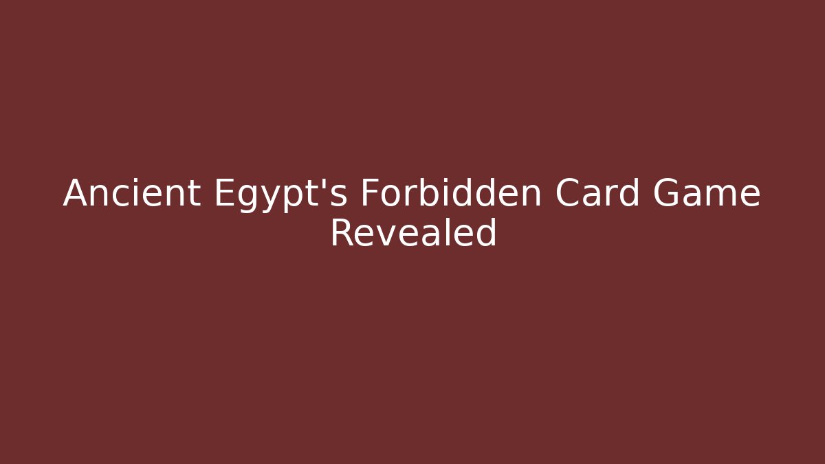 Ancient Egypt's Forbidden Card Game Revealed - Boomer Naturals