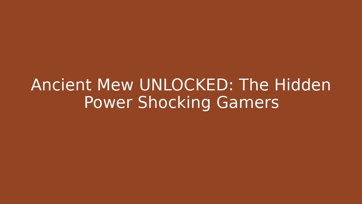 Ancient Mew UNLOCKED: The Hidden Power Shocking Gamers