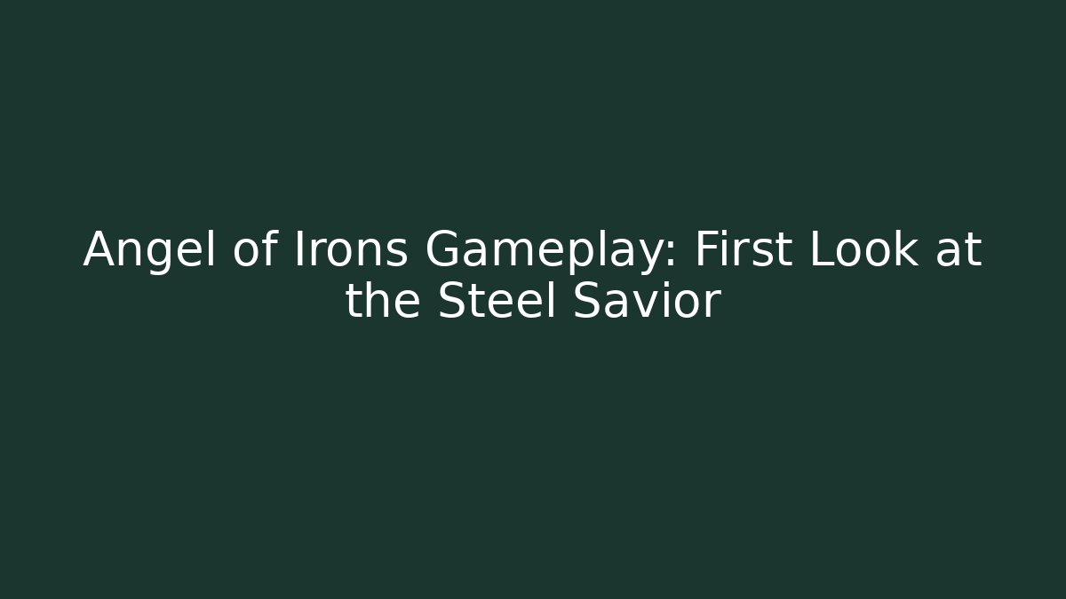 Angel of Irons Gameplay: First Look at the Steel Savior
