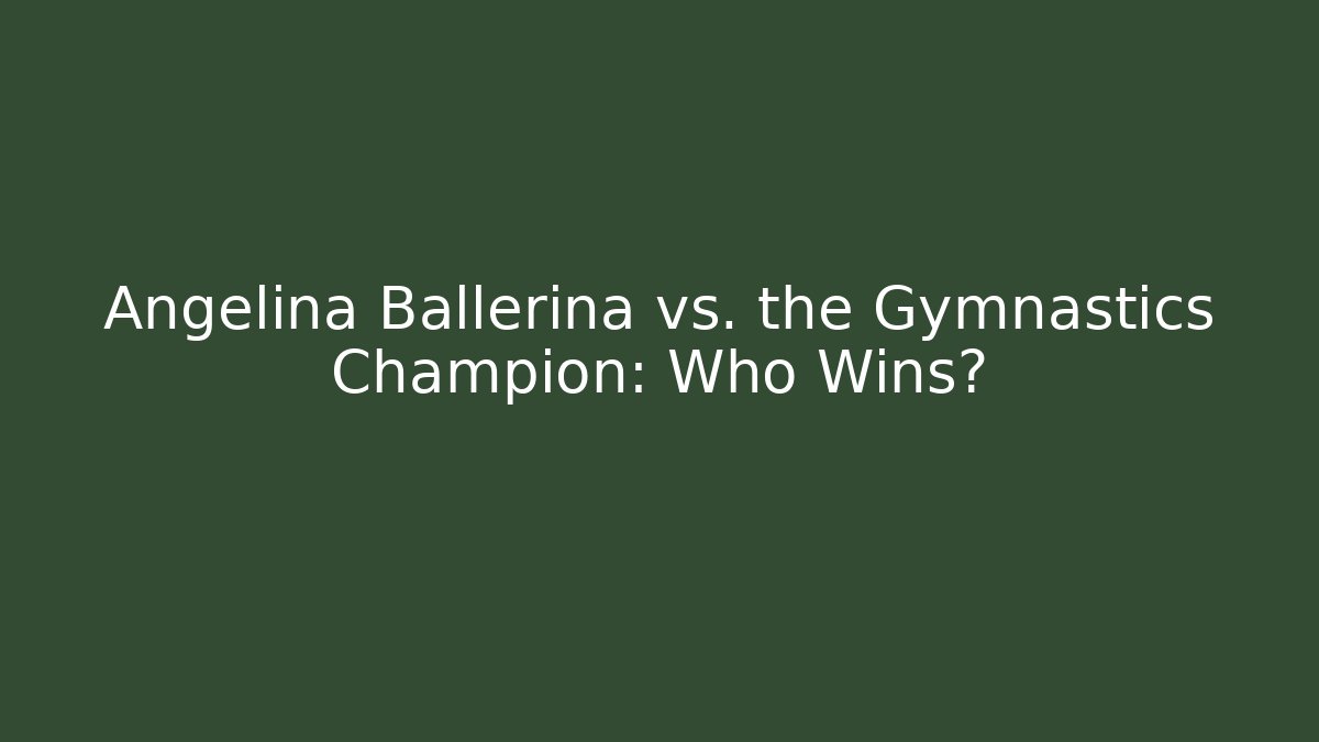 Angelina Ballerina vs. the Gymnastics Champion: Who Wins?