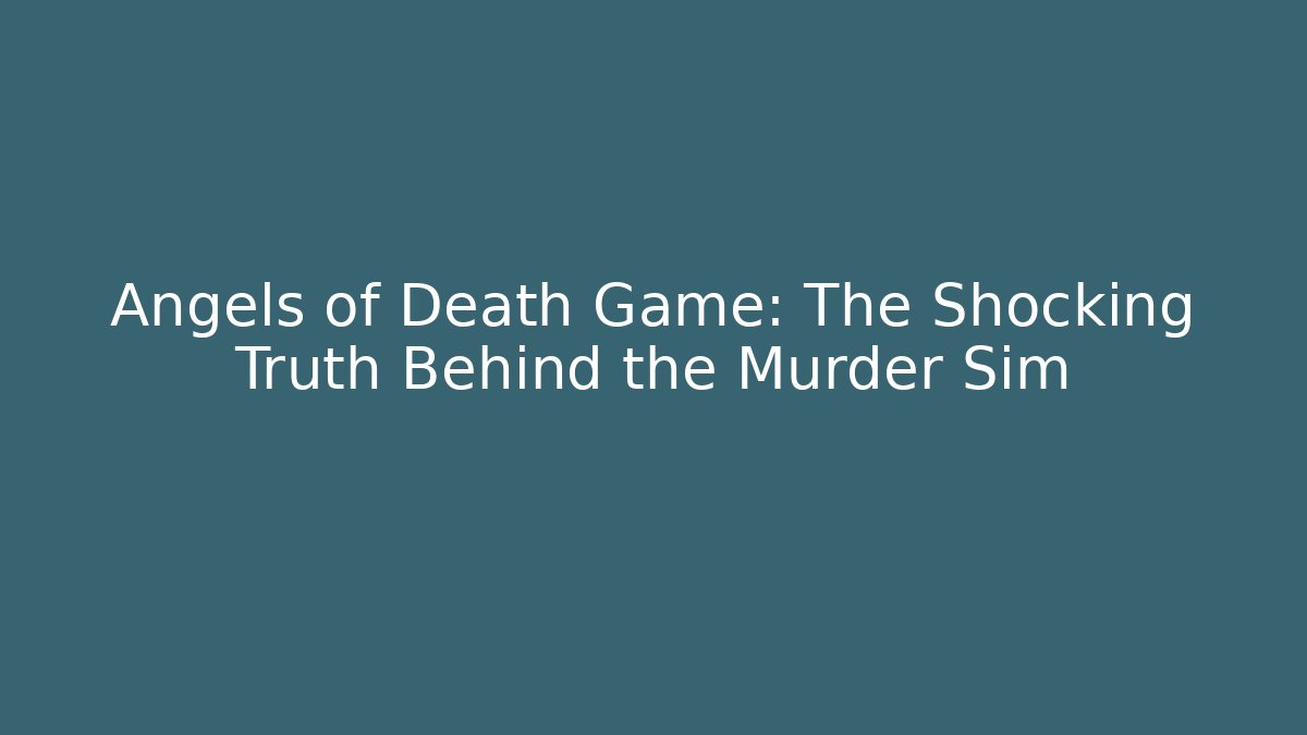 Angels of Death Game: The Shocking Truth Behind the Murder Sim