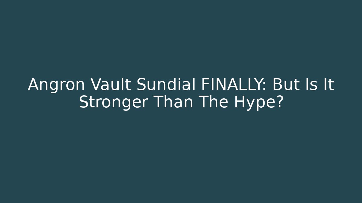 Angron Vault Sundial FINALLY: But Is It Stronger Than The Hype?