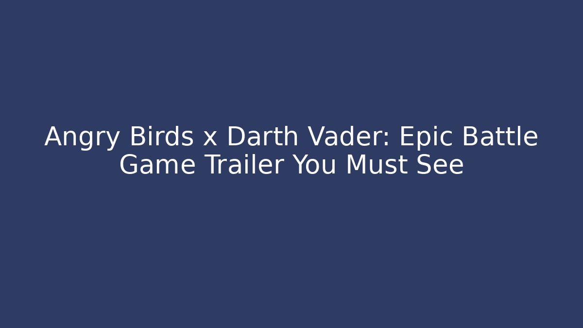 Angry Birds x Darth Vader: Epic Battle Game Trailer You Must See