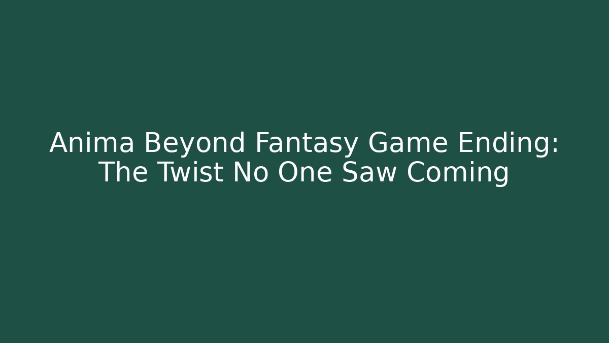 Anima Beyond Fantasy Game Ending: The Twist No One Saw Coming