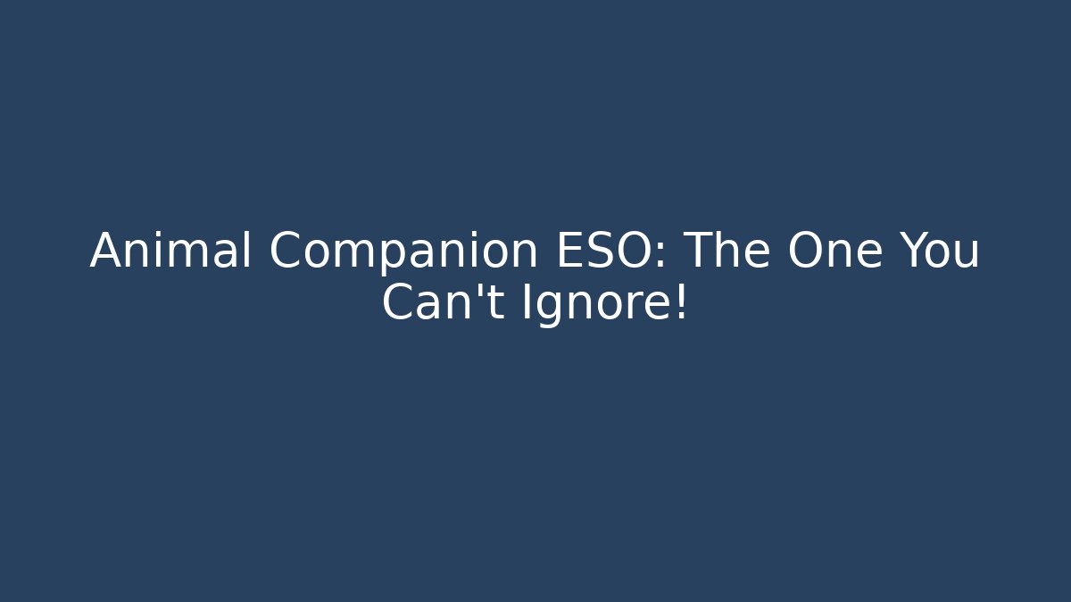 Animal Companion ESO: The One You Can't Ignore!