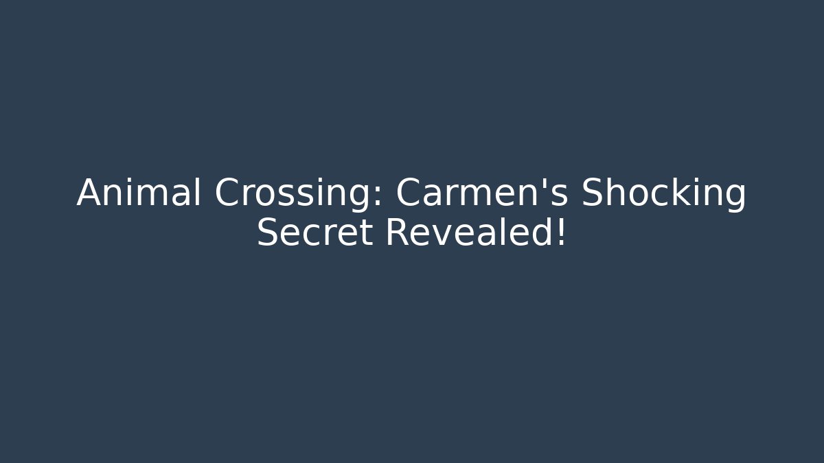 Animal Crossing: Carmen's Shocking Secret Revealed! - Boomer Naturals