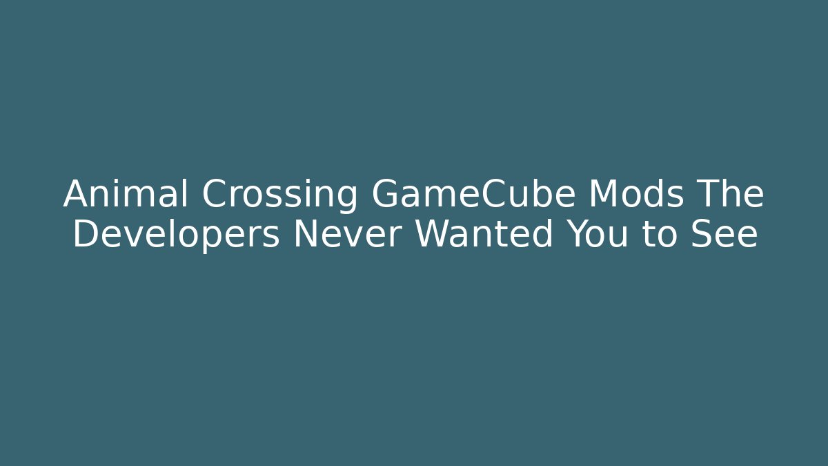 Animal Crossing GameCube Mods The Developers Never Wanted You to See