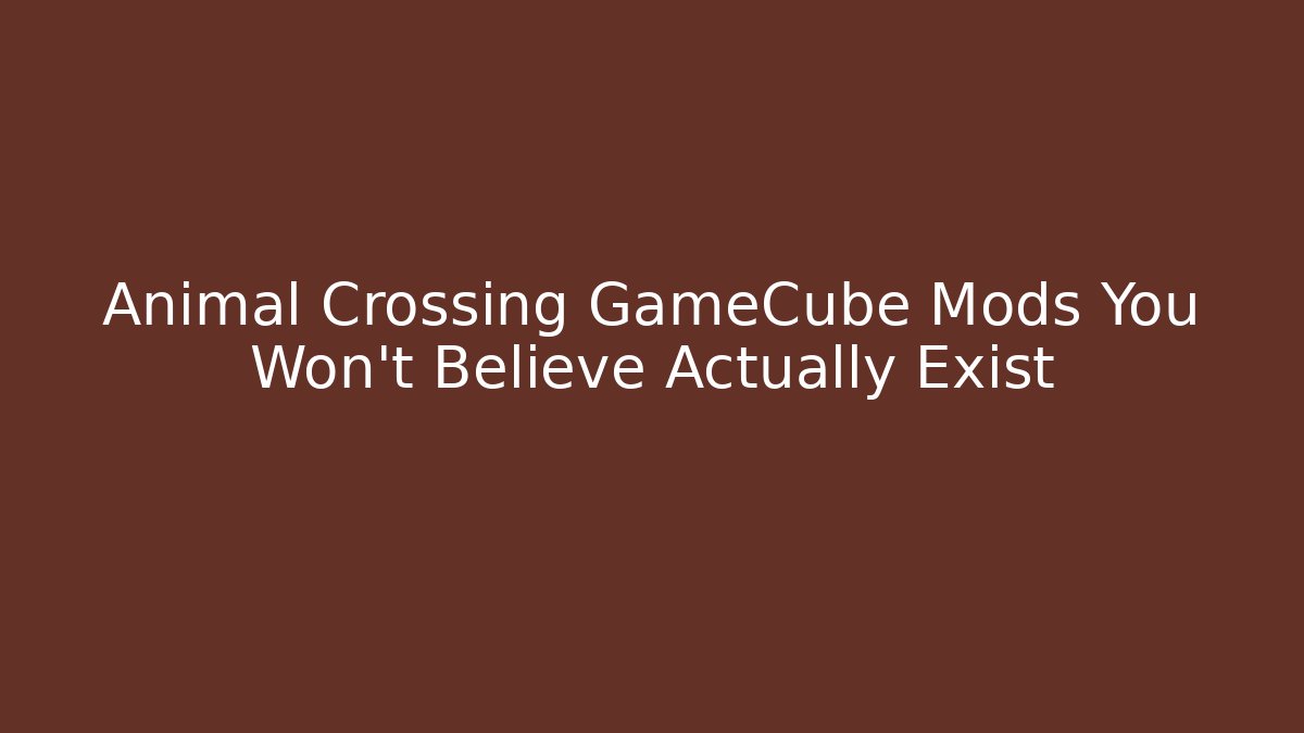 Animal Crossing GameCube Mods You Won't Believe Actually Exist