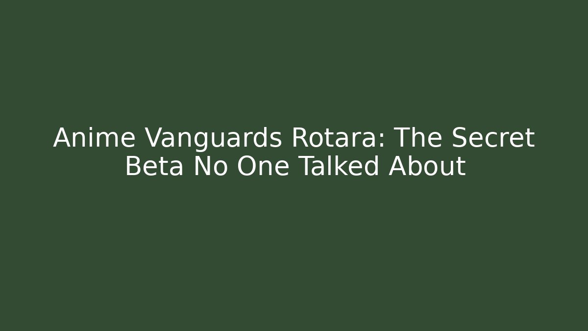 Anime Vanguards Rotara: The Secret Beta No One Talked About