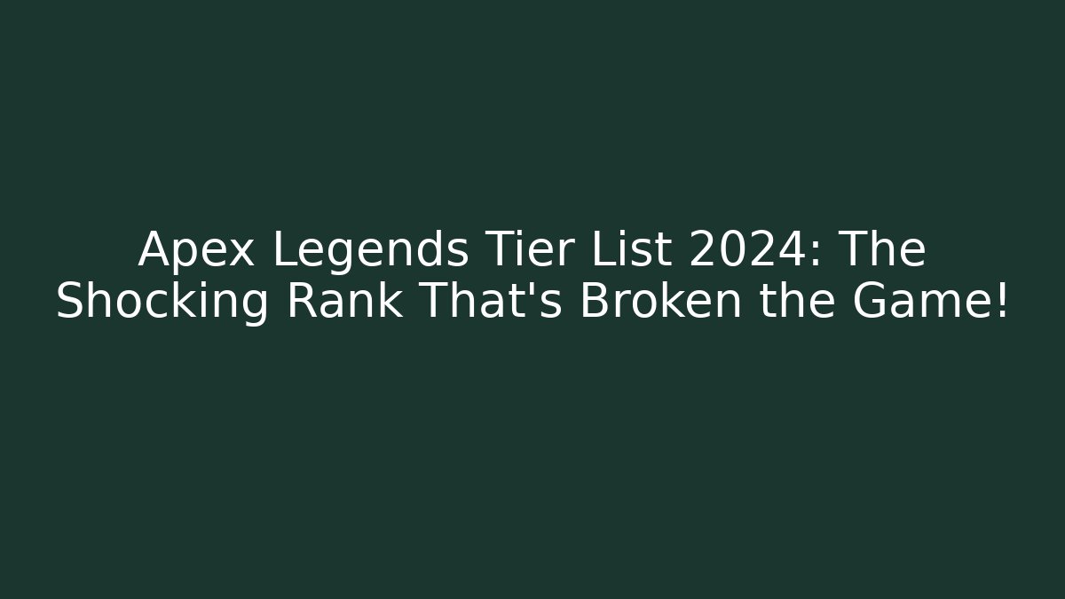 Apex Legends Tier List 2024: The Shocking Rank That’s Broken the Game!