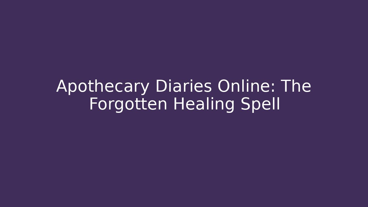Apothecary Diaries Online: The Forgotten Healing Spell
