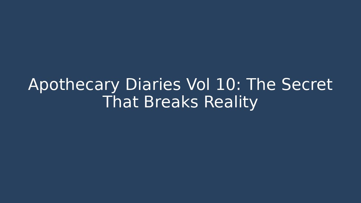 Apothecary Diaries Vol 10: The Secret That Breaks Reality
