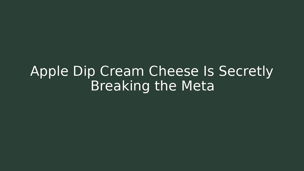 Apple Dip Cream Cheese Is Secretly Breaking the Meta