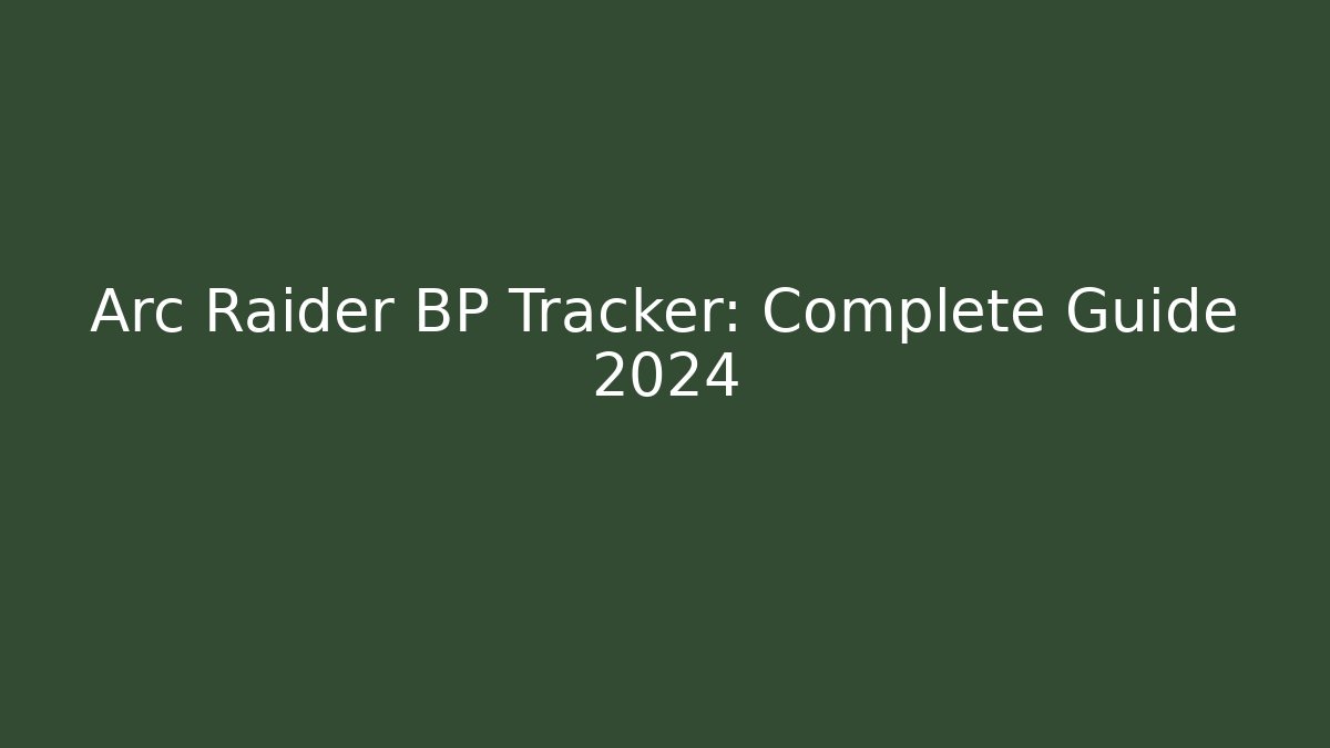 Arc Raider BP Tracker: Complete Guide 2024 - Boomer Naturals
