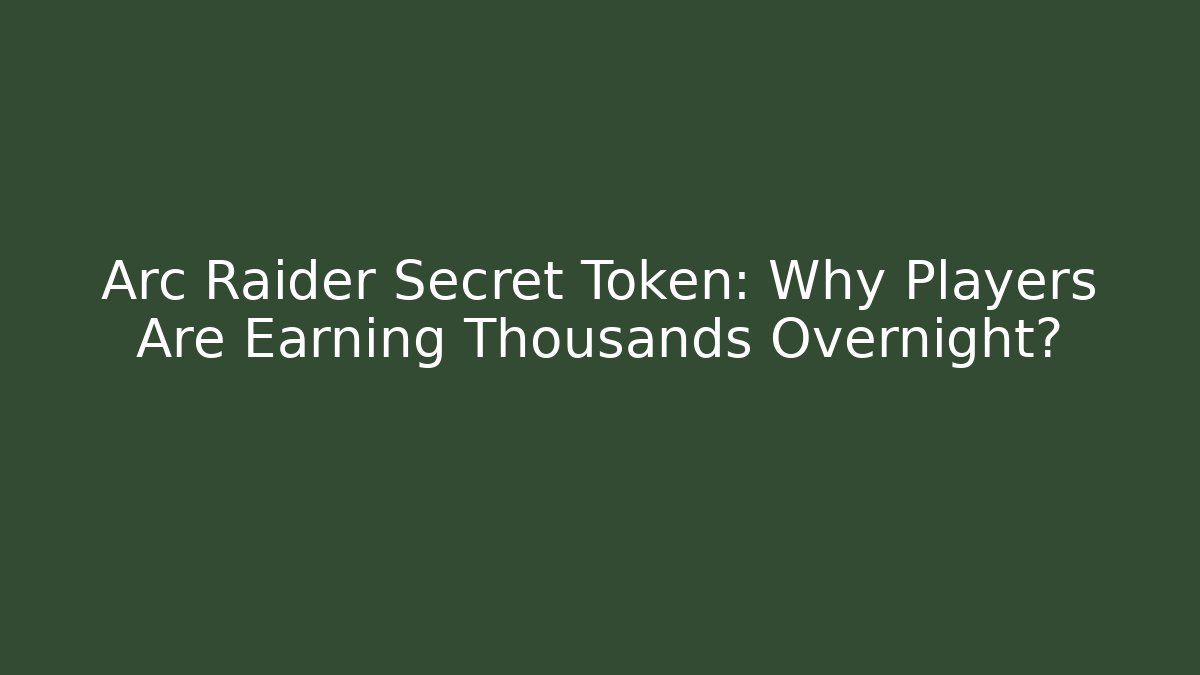 Arc Raider Secret Token: Why Players Are Earning Thousands Overnight?