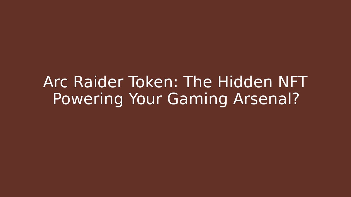 Arc Raider Token: The Hidden NFT Powering Your Gaming Arsenal?
