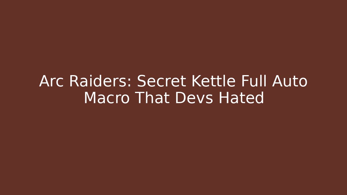 Arc Raiders: Secret Kettle Full Auto Macro That Devs Hated
