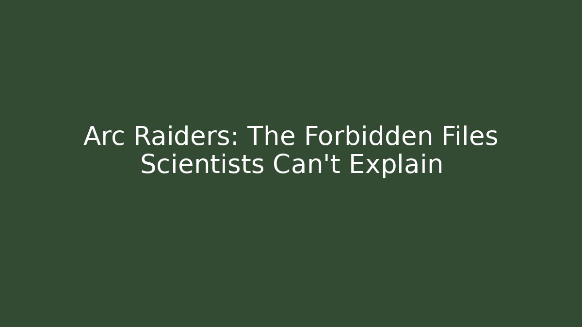Arc Raiders: The Forbidden Files Scientists Can't Explain - Boomer Naturals