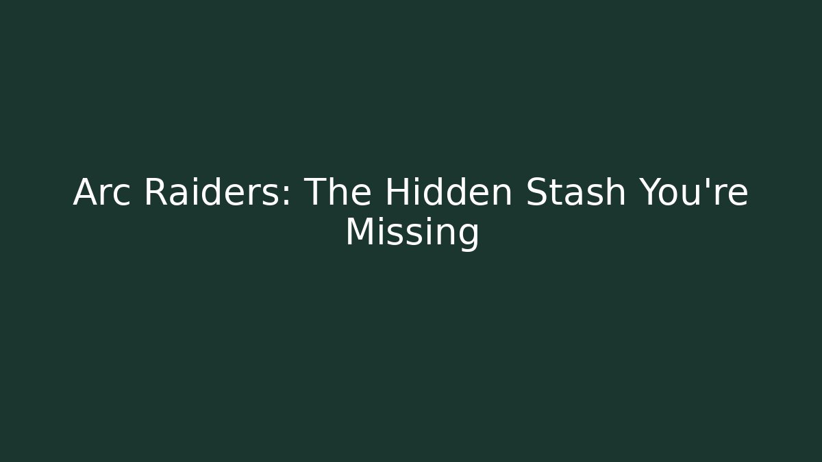 Arc Raiders: The Hidden Stash You’re Missing