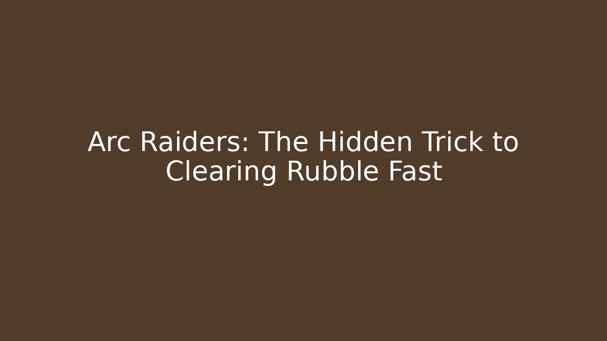 Arc Raiders: The Hidden Trick to Clearing Rubble Fast