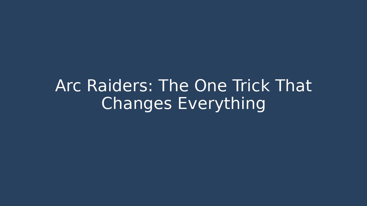 Arc Raiders: The One Trick That Changes Everything - Boomer Naturals