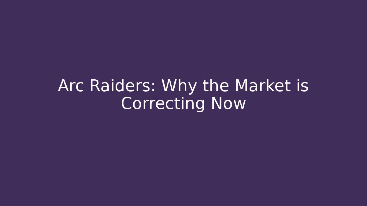 Arc Raiders: Why the Market is Correcting Now - Boomer Naturals