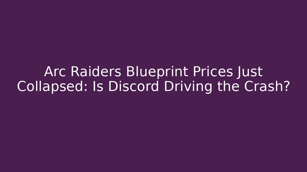 Arc Raiders Blueprint Prices Just Collapsed: Is Discord Driving the Crash?