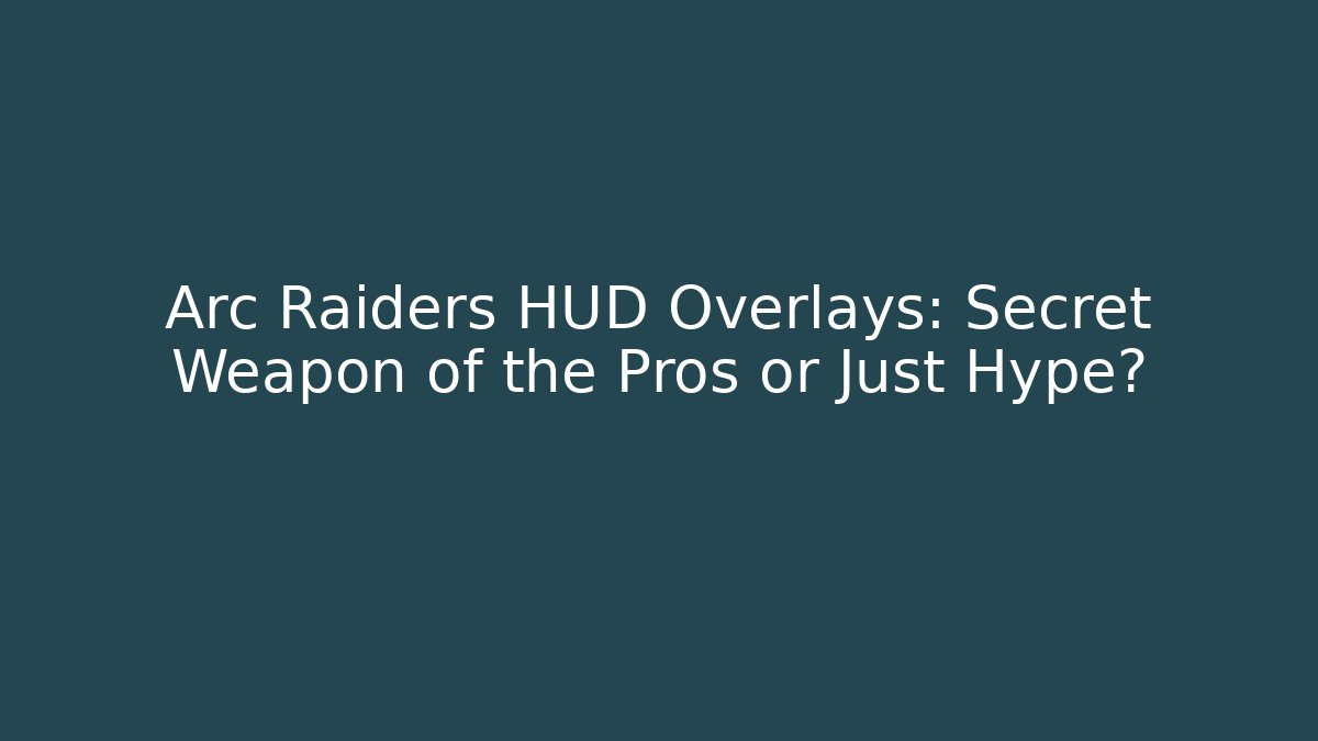 Arc Raiders HUD Overlays: Secret Weapon of the Pros or Just Hype? - Boomer Naturals