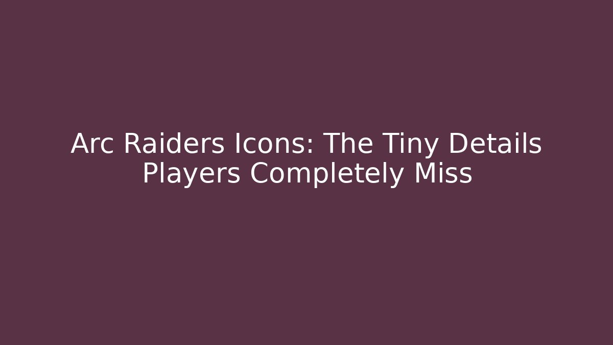 Arc Raiders Icons: The Tiny Details Players Completely Miss