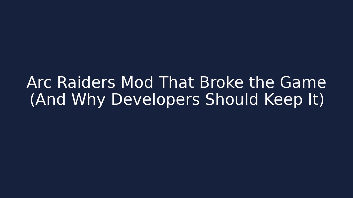 Arc Raiders Mod That Broke the Game (And Why Developers Should Keep It)