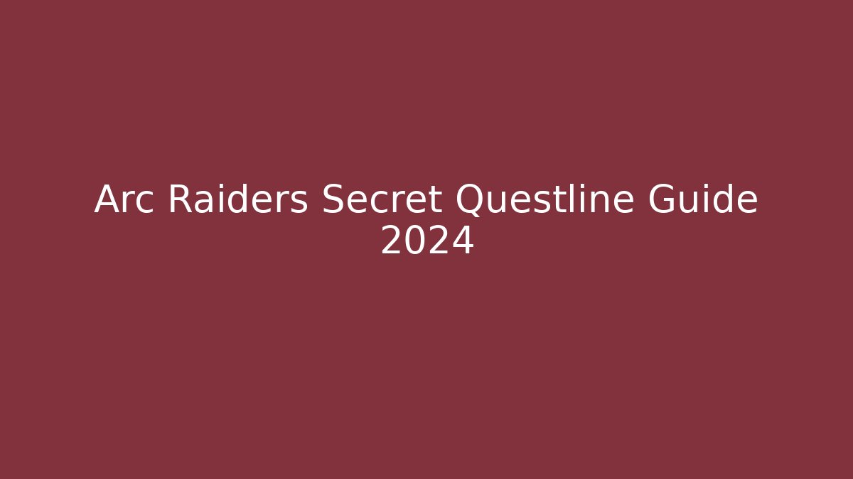 Arc Raiders Secret Questline Guide 2024