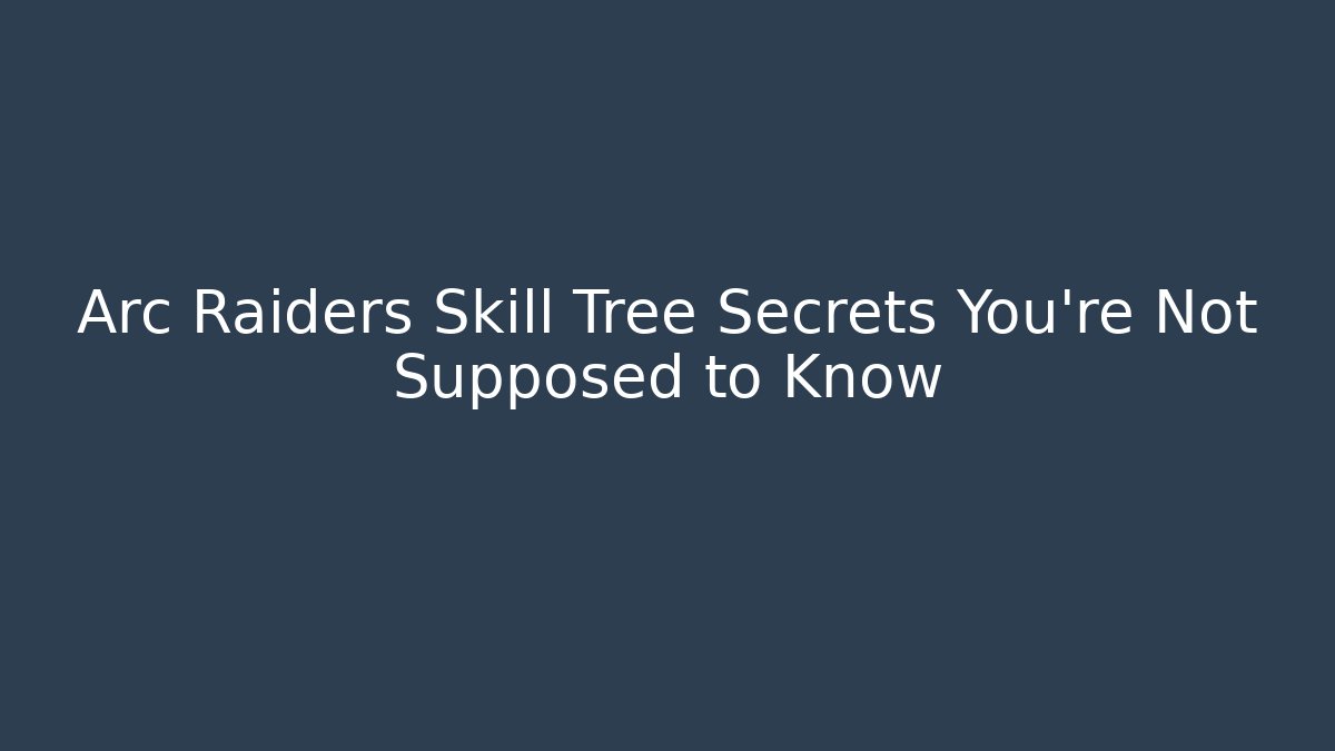 Arc Raiders Skill Tree Secrets You’re Not Supposed to Know