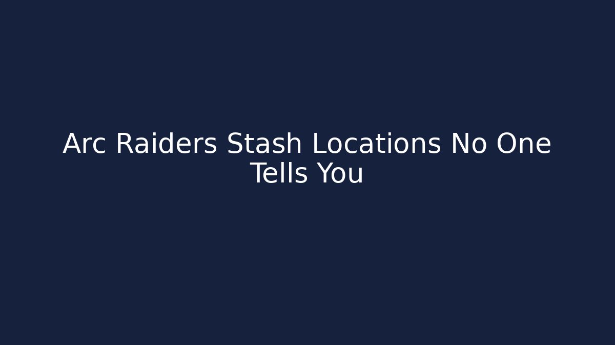 Arc Raiders Stash Locations No One Tells You