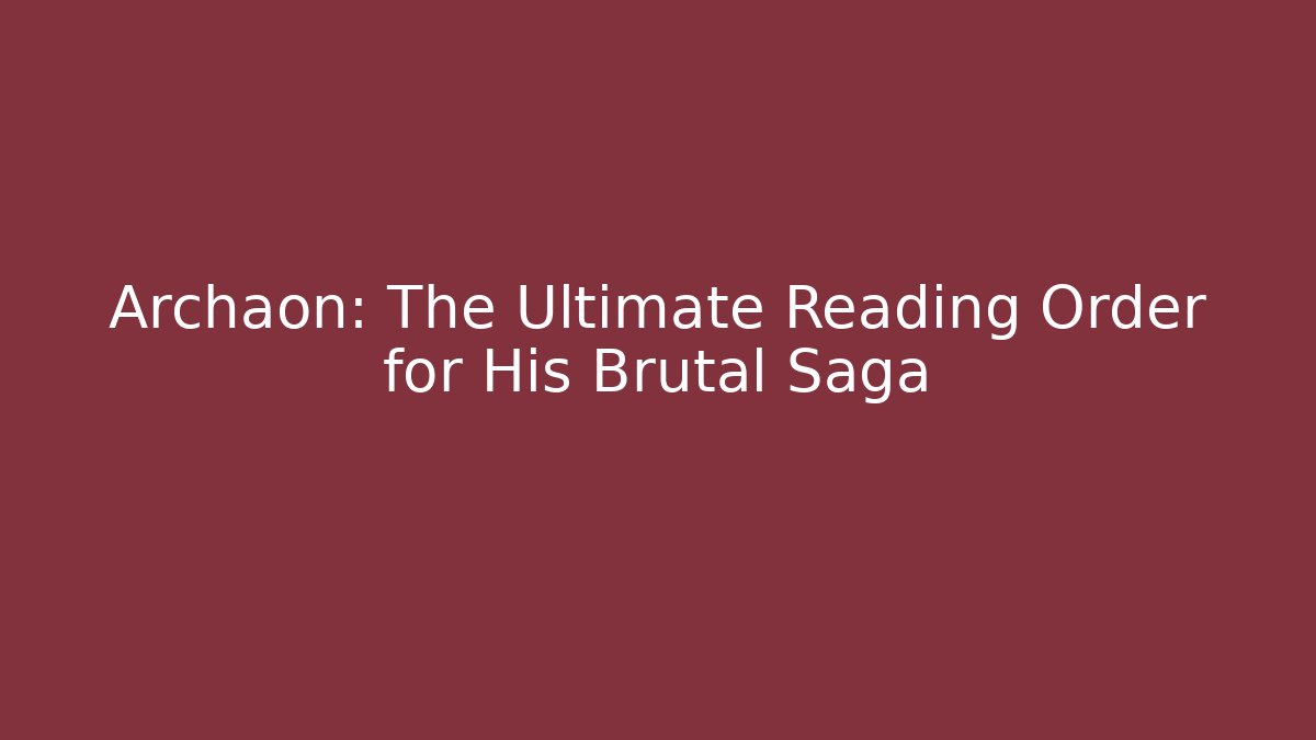 Archaon: The Ultimate Reading Order for His Brutal Saga