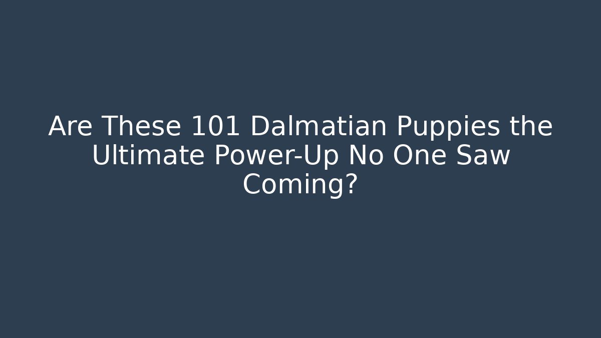 Are These 101 Dalmatian Puppies the Ultimate Power-Up No One Saw Coming? - Boomer Naturals