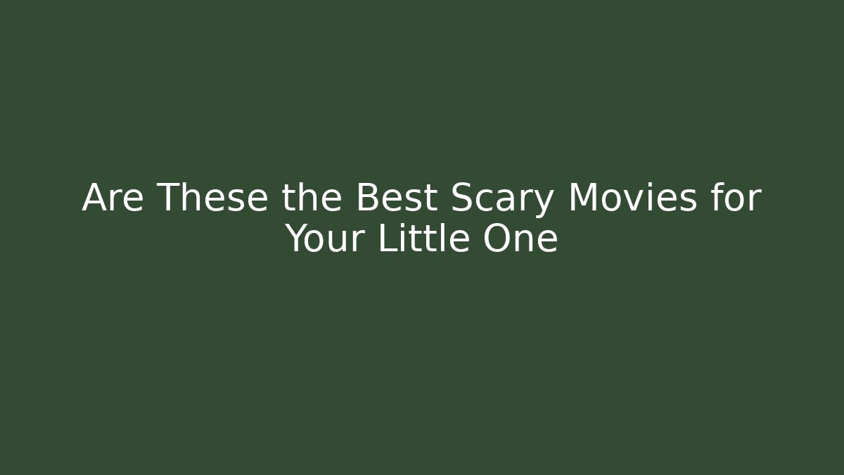 Are These the Best Scary Movies for Your Little One