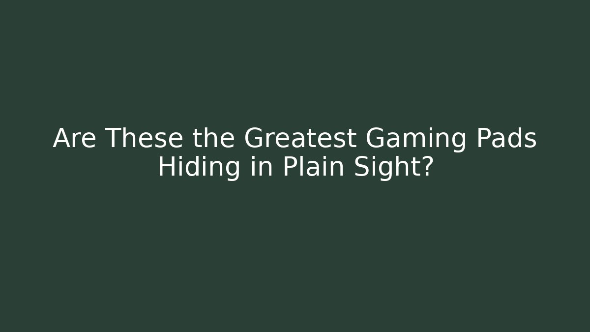 Are These the Greatest Gaming Pads Hiding in Plain Sight?