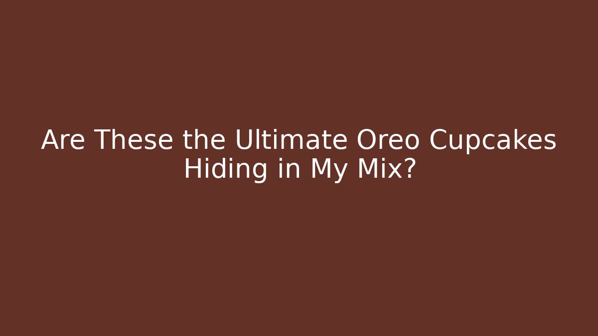 Are These the Ultimate Oreo Cupcakes Hiding in My Mix?