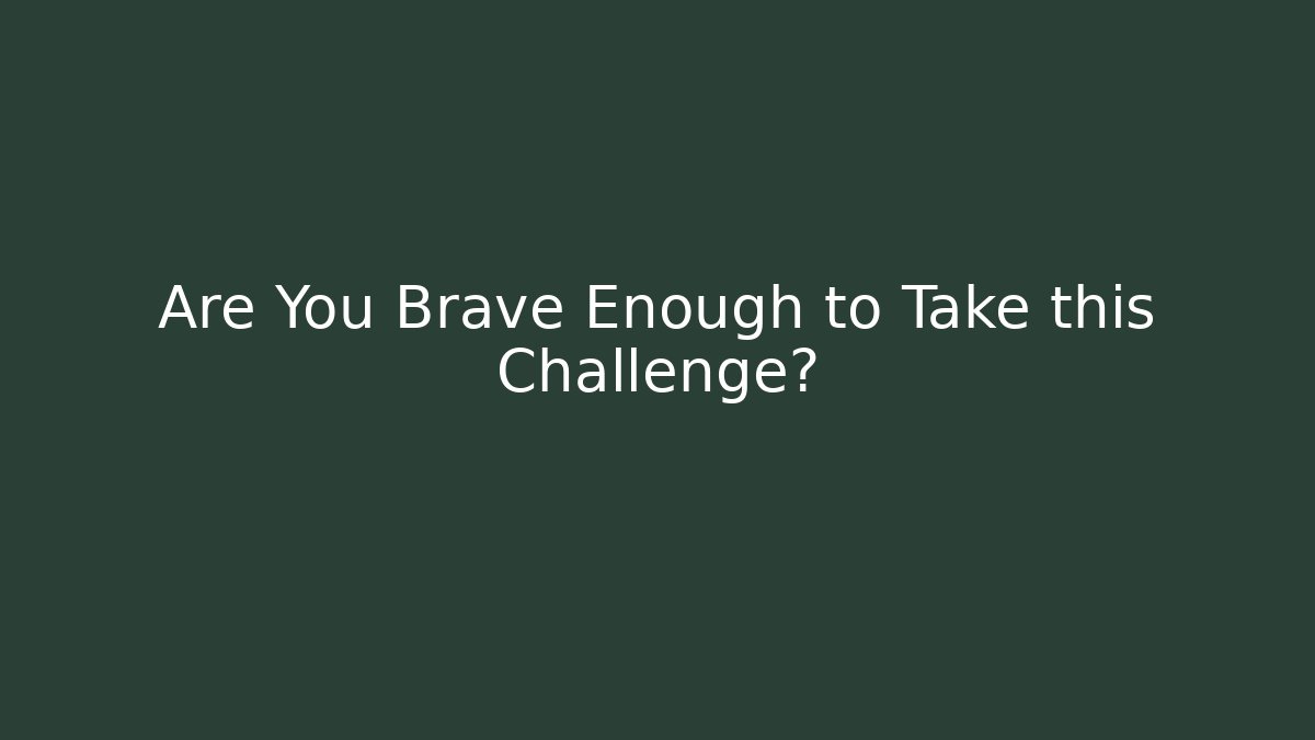 Are You Brave Enough to Take this Challenge? - Boomer Naturals