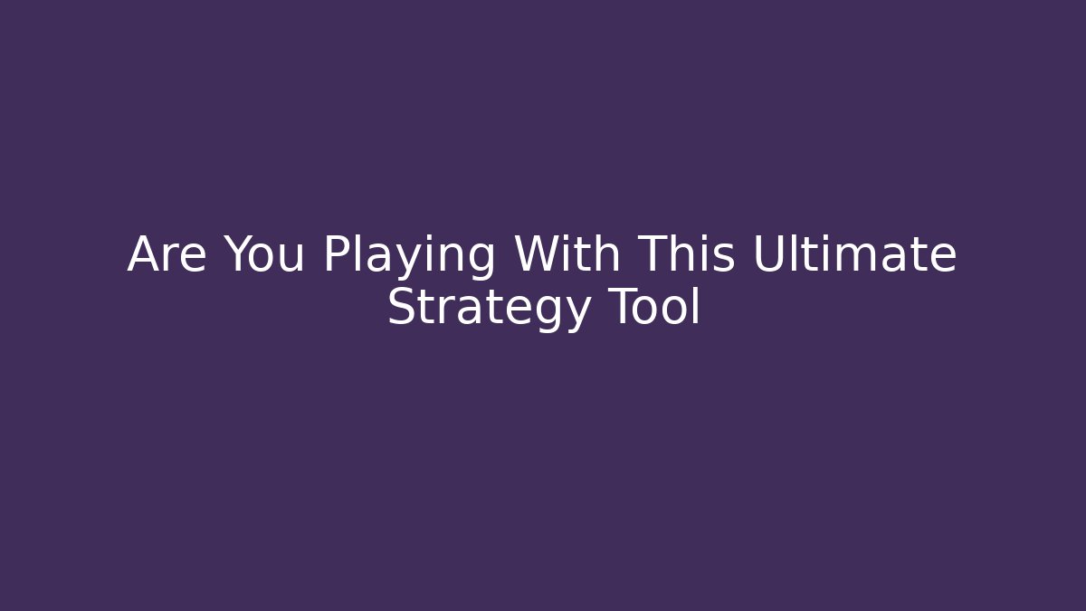 Are You Playing With This Ultimate Strategy Tool - Boomer Naturals