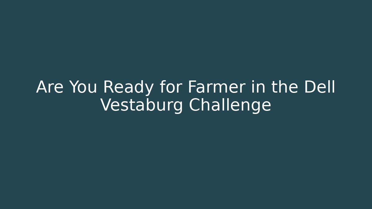 Are You Ready for Farmer in the Dell Vestaburg Challenge